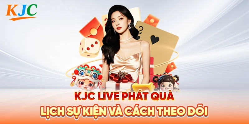Xem KJC Live – Điều Kiện Và Cách Tham Gia